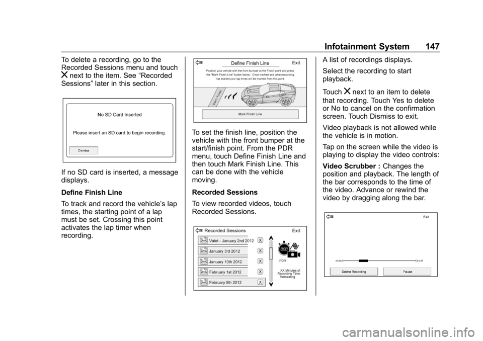 CHEVROLET CORVETTE GRAND SPORT 2019 Owners Manual Chevrolet Corvette Owner Manual (GMNA-Localizing-U.S./Canada/Mexico-
12032182) - 2019 - crc - 5/8/18
Infotainment System 147
To delete a recording, go to the
Recorded Sessions menu and touch
znext to CHEVROLET CORVETTE GRAND SPORT 2019 Owners Manual Chevrolet Corvette Owner Manual (GMNA-Localizing-U.S./Canada/Mexico-
12032182) - 2019 - crc - 5/8/18
Infotainment System 147
To delete a recording, go to the
Recorded Sessions menu and touch
znext to