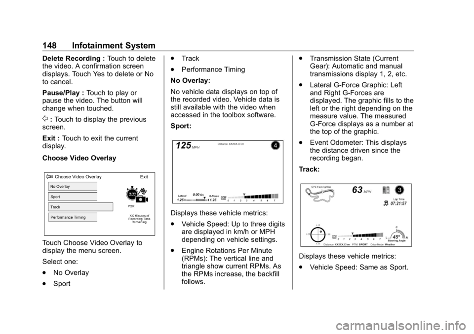 CHEVROLET CORVETTE GRAND SPORT 2019 Owners Manual Chevrolet Corvette Owner Manual (GMNA-Localizing-U.S./Canada/Mexico-
12032182) - 2019 - crc - 5/8/18
148 Infotainment System
Delete Recording :Touch to delete
the video. A confirmation screen
displays CHEVROLET CORVETTE GRAND SPORT 2019 Owners Manual Chevrolet Corvette Owner Manual (GMNA-Localizing-U.S./Canada/Mexico-
12032182) - 2019 - crc - 5/8/18
148 Infotainment System
Delete Recording :Touch to delete
the video. A confirmation screen
displays