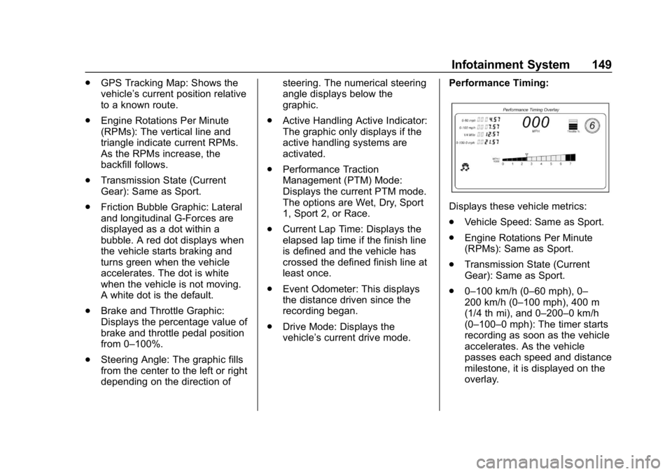 CHEVROLET CORVETTE GRAND SPORT 2019 Owners Manual Chevrolet Corvette Owner Manual (GMNA-Localizing-U.S./Canada/Mexico-
12032182) - 2019 - crc - 5/8/18
Infotainment System 149
.GPS Tracking Map: Shows the
vehicle’s current position relative
to a kno CHEVROLET CORVETTE GRAND SPORT 2019 Owners Manual Chevrolet Corvette Owner Manual (GMNA-Localizing-U.S./Canada/Mexico-
12032182) - 2019 - crc - 5/8/18
Infotainment System 149
.GPS Tracking Map: Shows the
vehicle’s current position relative
to a kno