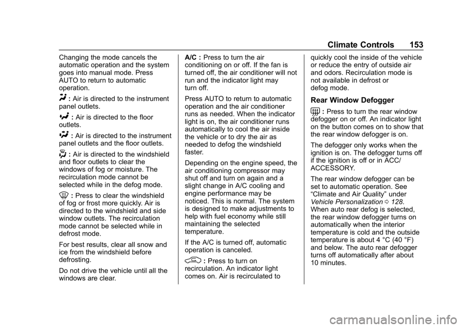 CHEVROLET CORVETTE GRAND SPORT 2019 Owners Manual Chevrolet Corvette Owner Manual (GMNA-Localizing-U.S./Canada/Mexico-
12032182) - 2019 - crc - 5/8/18
Climate Controls 153
Changing the mode cancels the
automatic operation and the system
goes into man CHEVROLET CORVETTE GRAND SPORT 2019 Owners Manual Chevrolet Corvette Owner Manual (GMNA-Localizing-U.S./Canada/Mexico-
12032182) - 2019 - crc - 5/8/18
Climate Controls 153
Changing the mode cancels the
automatic operation and the system
goes into man