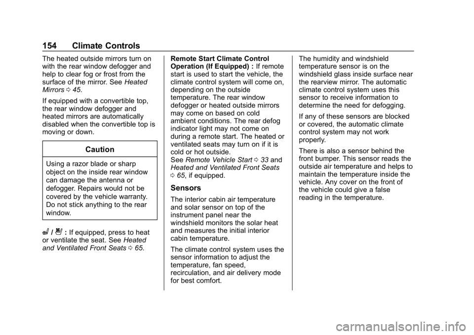 CHEVROLET CORVETTE GRAND SPORT 2019 Owners Manual Chevrolet Corvette Owner Manual (GMNA-Localizing-U.S./Canada/Mexico-
12032182) - 2019 - crc - 5/8/18
154 Climate Controls
The heated outside mirrors turn on
with the rear window defogger and
help to c CHEVROLET CORVETTE GRAND SPORT 2019 Owners Manual Chevrolet Corvette Owner Manual (GMNA-Localizing-U.S./Canada/Mexico-
12032182) - 2019 - crc - 5/8/18
154 Climate Controls
The heated outside mirrors turn on
with the rear window defogger and
help to c