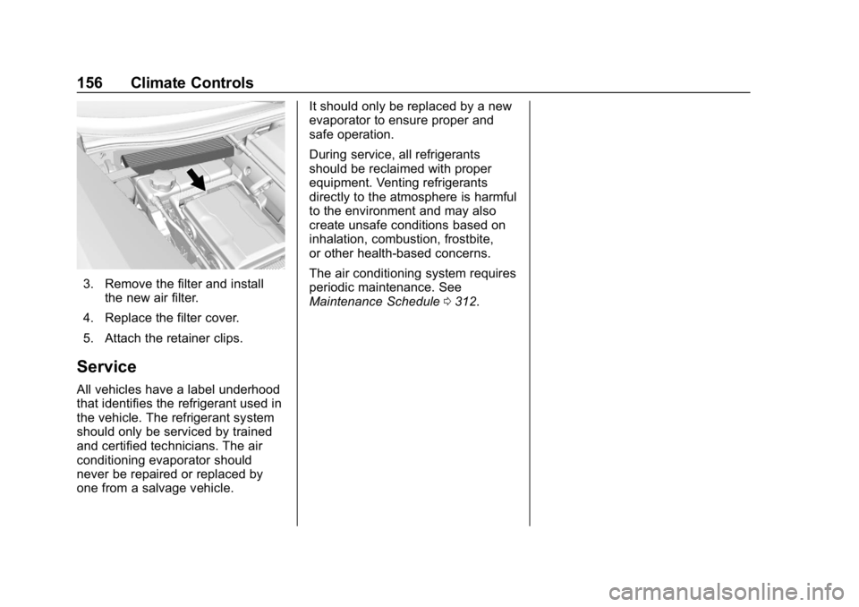 CHEVROLET CORVETTE GRAND SPORT 2019 Owners Manual Chevrolet Corvette Owner Manual (GMNA-Localizing-U.S./Canada/Mexico-
12032182) - 2019 - crc - 5/8/18
156 Climate Controls
3. Remove the filter and installthe new air filter.
4. Replace the filter cove CHEVROLET CORVETTE GRAND SPORT 2019 Owners Manual Chevrolet Corvette Owner Manual (GMNA-Localizing-U.S./Canada/Mexico-
12032182) - 2019 - crc - 5/8/18
156 Climate Controls
3. Remove the filter and installthe new air filter.
4. Replace the filter cove