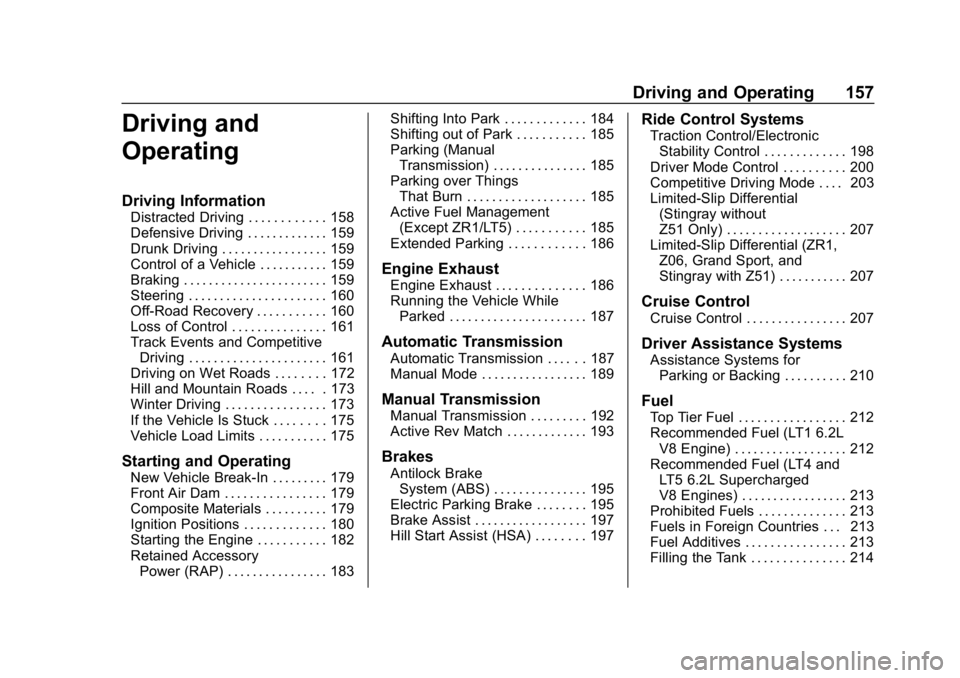 CHEVROLET CORVETTE GRAND SPORT 2019 Owners Manual Chevrolet Corvette Owner Manual (GMNA-Localizing-U.S./Canada/Mexico-
12032182) - 2019 - crc - 5/8/18
Driving and Operating 157
Driving and
Operating
Driving Information
Distracted Driving . . . . . . CHEVROLET CORVETTE GRAND SPORT 2019 Owners Manual Chevrolet Corvette Owner Manual (GMNA-Localizing-U.S./Canada/Mexico-
12032182) - 2019 - crc - 5/8/18
Driving and Operating 157
Driving and
Operating
Driving Information
Distracted Driving . . . . . .