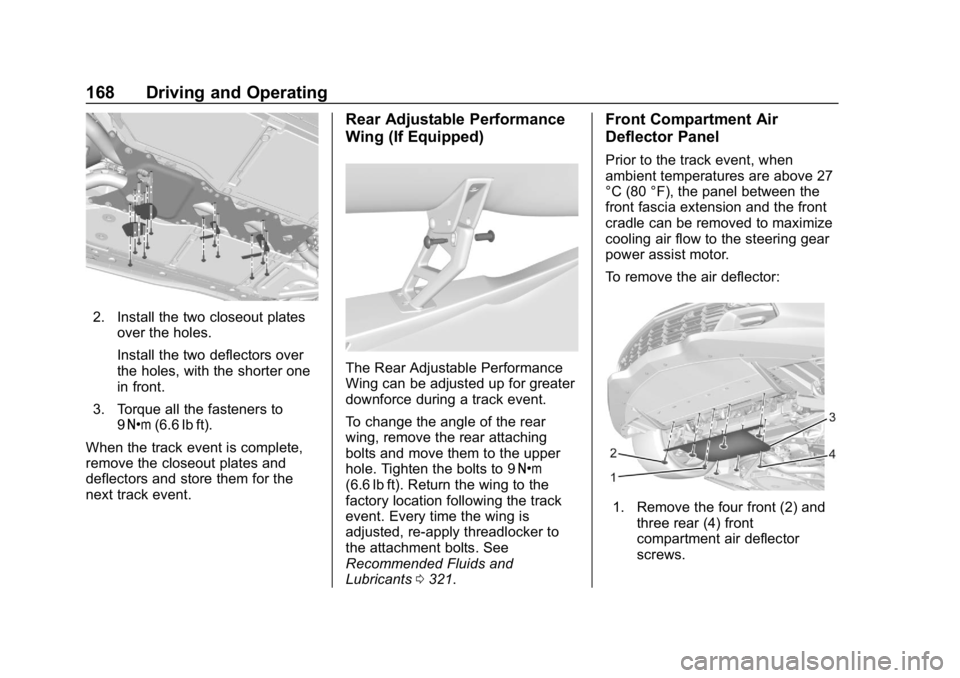 CHEVROLET CORVETTE GRAND SPORT 2019 Owners Manual Chevrolet Corvette Owner Manual (GMNA-Localizing-U.S./Canada/Mexico-
12032182) - 2019 - crc - 5/8/18
168 Driving and Operating
2. Install the two closeout platesover the holes.
Install the two deflect CHEVROLET CORVETTE GRAND SPORT 2019 Owners Manual Chevrolet Corvette Owner Manual (GMNA-Localizing-U.S./Canada/Mexico-
12032182) - 2019 - crc - 5/8/18
168 Driving and Operating
2. Install the two closeout platesover the holes.
Install the two deflect
