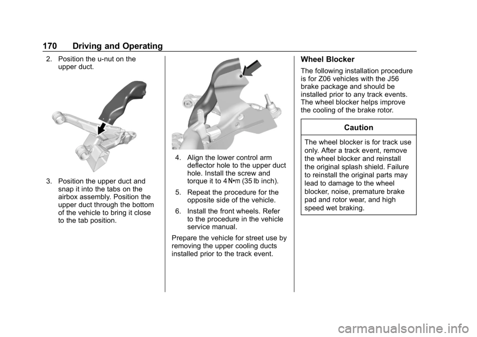 CHEVROLET CORVETTE GRAND SPORT 2019 Owners Manual Chevrolet Corvette Owner Manual (GMNA-Localizing-U.S./Canada/Mexico-
12032182) - 2019 - crc - 5/8/18
170 Driving and Operating
2. Position the u-nut on theupper duct.
3. Position the upper duct andsna CHEVROLET CORVETTE GRAND SPORT 2019 Owners Manual Chevrolet Corvette Owner Manual (GMNA-Localizing-U.S./Canada/Mexico-
12032182) - 2019 - crc - 5/8/18
170 Driving and Operating
2. Position the u-nut on theupper duct.
3. Position the upper duct andsna
