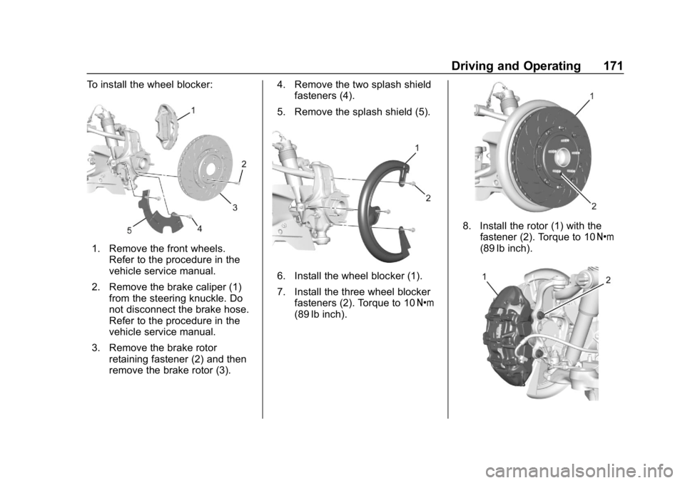 CHEVROLET CORVETTE GRAND SPORT 2019 Owners Manual Chevrolet Corvette Owner Manual (GMNA-Localizing-U.S./Canada/Mexico-
12032182) - 2019 - crc - 5/8/18
Driving and Operating 171
To install the wheel blocker:
1. Remove the front wheels.Refer to the pro CHEVROLET CORVETTE GRAND SPORT 2019 Owners Manual Chevrolet Corvette Owner Manual (GMNA-Localizing-U.S./Canada/Mexico-
12032182) - 2019 - crc - 5/8/18
Driving and Operating 171
To install the wheel blocker:
1. Remove the front wheels.Refer to the pro