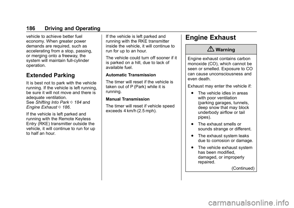 CHEVROLET CORVETTE GRAND SPORT 2019 Owners Manual Chevrolet Corvette Owner Manual (GMNA-Localizing-U.S./Canada/Mexico-
12032182) - 2019 - crc - 5/8/18
186 Driving and Operating
vehicle to achieve better fuel
economy. When greater power
demands are re CHEVROLET CORVETTE GRAND SPORT 2019 Owners Manual Chevrolet Corvette Owner Manual (GMNA-Localizing-U.S./Canada/Mexico-
12032182) - 2019 - crc - 5/8/18
186 Driving and Operating
vehicle to achieve better fuel
economy. When greater power
demands are re