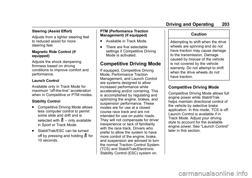 CHEVROLET CORVETTE GRAND SPORT 2019 Owners Manual Chevrolet Corvette Owner Manual (GMNA-Localizing-U.S./Canada/Mexico-
12032182) - 2019 - crc - 5/8/18
Driving and Operating 203
Steering (Assist Effort)
Adjusts from a lighter steering feel
to reduced CHEVROLET CORVETTE GRAND SPORT 2019 Owners Manual Chevrolet Corvette Owner Manual (GMNA-Localizing-U.S./Canada/Mexico-
12032182) - 2019 - crc - 5/8/18
Driving and Operating 203
Steering (Assist Effort)
Adjusts from a lighter steering feel
to reduced