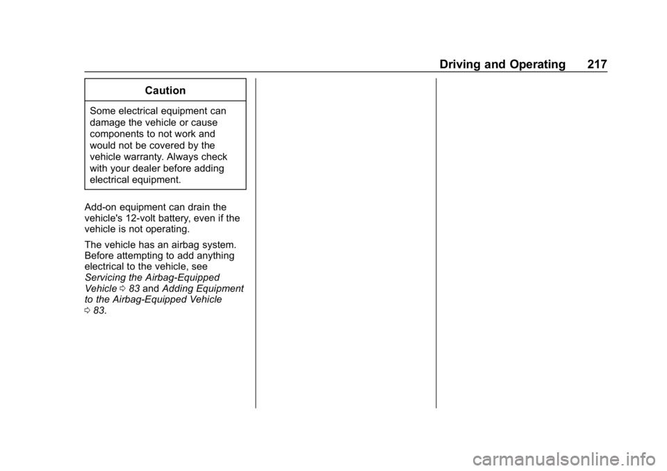 CHEVROLET CORVETTE GRAND SPORT 2019 Owners Manual Chevrolet Corvette Owner Manual (GMNA-Localizing-U.S./Canada/Mexico-
12032182) - 2019 - crc - 5/8/18
Driving and Operating 217
Caution
Some electrical equipment can
damage the vehicle or cause
compone CHEVROLET CORVETTE GRAND SPORT 2019 Owners Manual Chevrolet Corvette Owner Manual (GMNA-Localizing-U.S./Canada/Mexico-
12032182) - 2019 - crc - 5/8/18
Driving and Operating 217
Caution
Some electrical equipment can
damage the vehicle or cause
compone