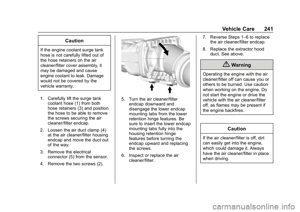 CHEVROLET CORVETTE GRAND SPORT 2019 Owners Manual Chevrolet Corvette Owner Manual (GMNA-Localizing-U.S./Canada/Mexico-
12032182) - 2019 - crc - 5/8/18
Vehicle Care 241
Caution
If the engine coolant surge tank
hose is not carefully lifted out of
the h CHEVROLET CORVETTE GRAND SPORT 2019 Owners Manual Chevrolet Corvette Owner Manual (GMNA-Localizing-U.S./Canada/Mexico-
12032182) - 2019 - crc - 5/8/18
Vehicle Care 241
Caution
If the engine coolant surge tank
hose is not carefully lifted out of
the h