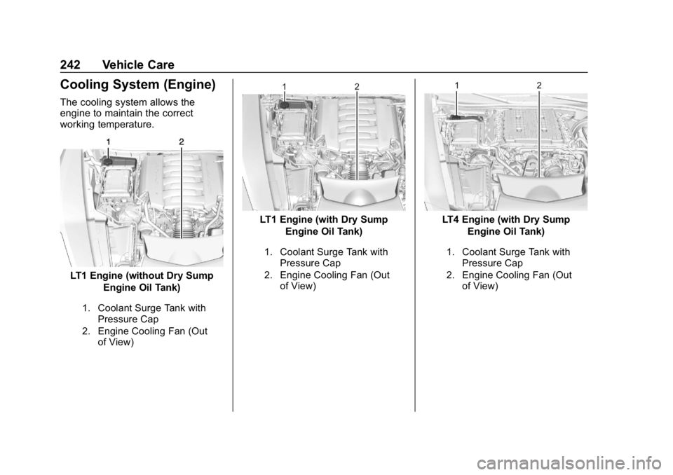 CHEVROLET CORVETTE GRAND SPORT 2019 Owners Manual Chevrolet Corvette Owner Manual (GMNA-Localizing-U.S./Canada/Mexico-
12032182) - 2019 - crc - 5/8/18
242 Vehicle Care
Cooling System (Engine)
The cooling system allows the
engine to maintain the corre CHEVROLET CORVETTE GRAND SPORT 2019 Owners Manual Chevrolet Corvette Owner Manual (GMNA-Localizing-U.S./Canada/Mexico-
12032182) - 2019 - crc - 5/8/18
242 Vehicle Care
Cooling System (Engine)
The cooling system allows the
engine to maintain the corre