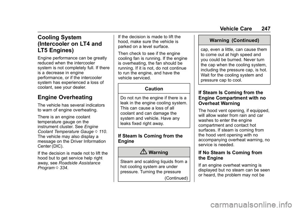 CHEVROLET CORVETTE GRAND SPORT 2019  Owners Manual Chevrolet Corvette Owner Manual (GMNA-Localizing-U.S./Canada/Mexico-
12032182) - 2019 - crc - 5/8/18
Vehicle Care 247
Cooling System
(Intercooler on LT4 and
LT5 Engines)
Engine performance can be grea