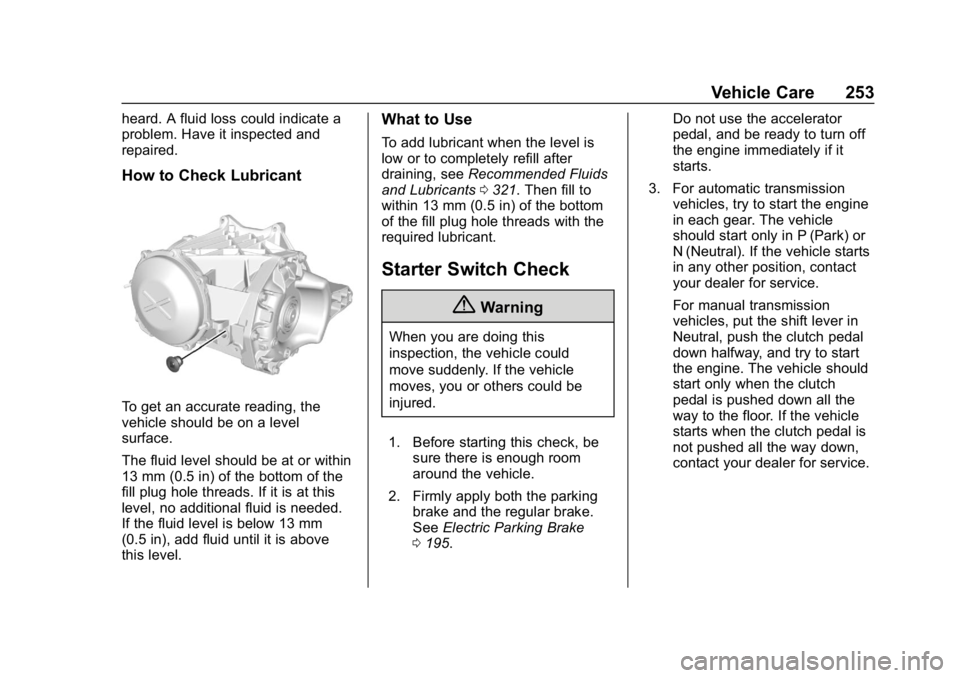 CHEVROLET CORVETTE GRAND SPORT 2019 Owners Manual Chevrolet Corvette Owner Manual (GMNA-Localizing-U.S./Canada/Mexico-
12032182) - 2019 - crc - 5/8/18
Vehicle Care 253
heard. A fluid loss could indicate a
problem. Have it inspected and
repaired.
How CHEVROLET CORVETTE GRAND SPORT 2019 Owners Manual Chevrolet Corvette Owner Manual (GMNA-Localizing-U.S./Canada/Mexico-
12032182) - 2019 - crc - 5/8/18
Vehicle Care 253
heard. A fluid loss could indicate a
problem. Have it inspected and
repaired.
How