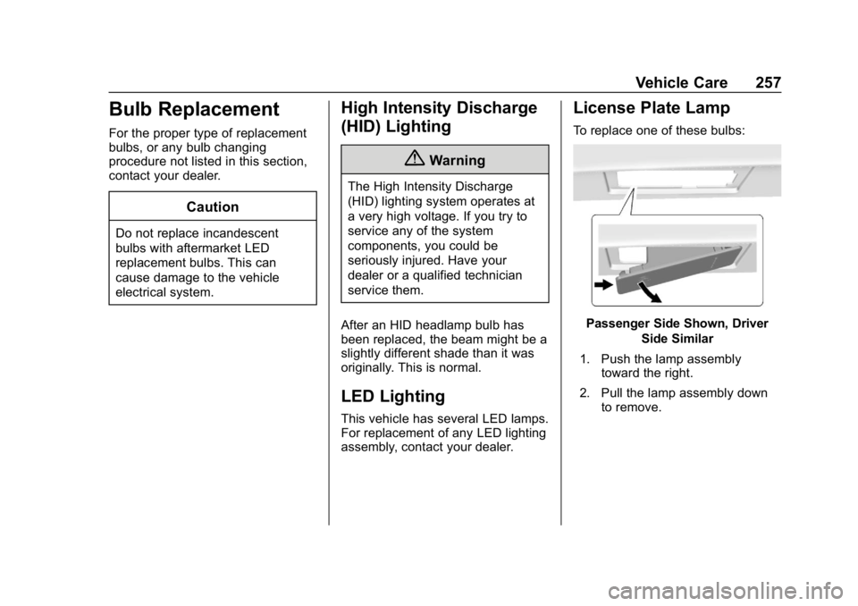 CHEVROLET CORVETTE GRAND SPORT 2019 Owners Manual Chevrolet Corvette Owner Manual (GMNA-Localizing-U.S./Canada/Mexico-
12032182) - 2019 - crc - 5/8/18
Vehicle Care 257
Bulb Replacement
For the proper type of replacement
bulbs, or any bulb changing
pr CHEVROLET CORVETTE GRAND SPORT 2019 Owners Manual Chevrolet Corvette Owner Manual (GMNA-Localizing-U.S./Canada/Mexico-
12032182) - 2019 - crc - 5/8/18
Vehicle Care 257
Bulb Replacement
For the proper type of replacement
bulbs, or any bulb changing
pr