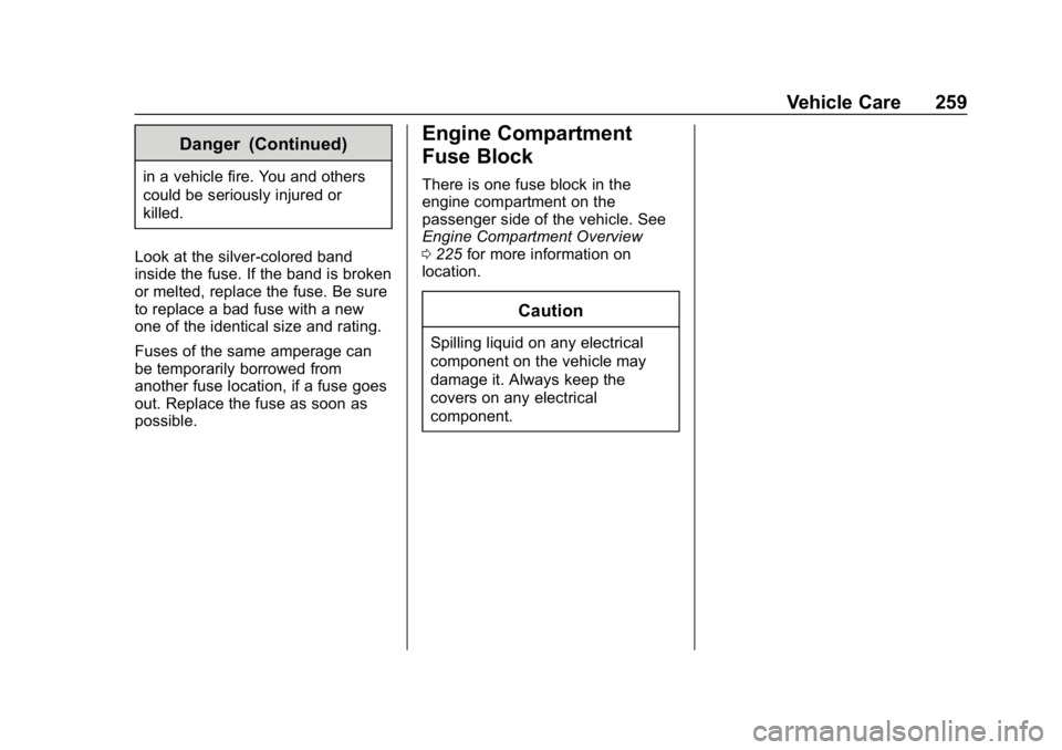 CHEVROLET CORVETTE GRAND SPORT 2019 Owners Manual Chevrolet Corvette Owner Manual (GMNA-Localizing-U.S./Canada/Mexico-
12032182) - 2019 - crc - 5/8/18
Vehicle Care 259
Danger (Continued)
in a vehicle fire. You and others
could be seriously injured or CHEVROLET CORVETTE GRAND SPORT 2019 Owners Manual Chevrolet Corvette Owner Manual (GMNA-Localizing-U.S./Canada/Mexico-
12032182) - 2019 - crc - 5/8/18
Vehicle Care 259
Danger (Continued)
in a vehicle fire. You and others
could be seriously injured or