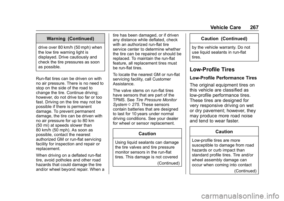 CHEVROLET CORVETTE GRAND SPORT 2019 Owners Manual Chevrolet Corvette Owner Manual (GMNA-Localizing-U.S./Canada/Mexico-
12032182) - 2019 - crc - 5/8/18
Vehicle Care 267
Warning (Continued)
drive over 80 km/h (50 mph) when
the low tire warning light is CHEVROLET CORVETTE GRAND SPORT 2019 Owners Manual Chevrolet Corvette Owner Manual (GMNA-Localizing-U.S./Canada/Mexico-
12032182) - 2019 - crc - 5/8/18
Vehicle Care 267
Warning (Continued)
drive over 80 km/h (50 mph) when
the low tire warning light is