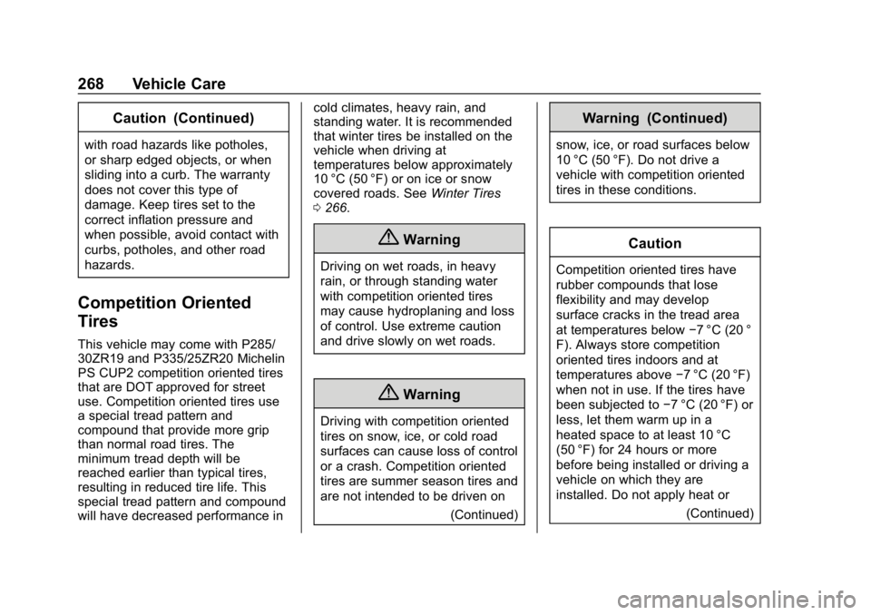 CHEVROLET CORVETTE GRAND SPORT 2019 Owners Manual Chevrolet Corvette Owner Manual (GMNA-Localizing-U.S./Canada/Mexico-
12032182) - 2019 - crc - 5/8/18
268 Vehicle Care
Caution (Continued)
with road hazards like potholes,
or sharp edged objects, or wh CHEVROLET CORVETTE GRAND SPORT 2019 Owners Manual Chevrolet Corvette Owner Manual (GMNA-Localizing-U.S./Canada/Mexico-
12032182) - 2019 - crc - 5/8/18
268 Vehicle Care
Caution (Continued)
with road hazards like potholes,
or sharp edged objects, or wh