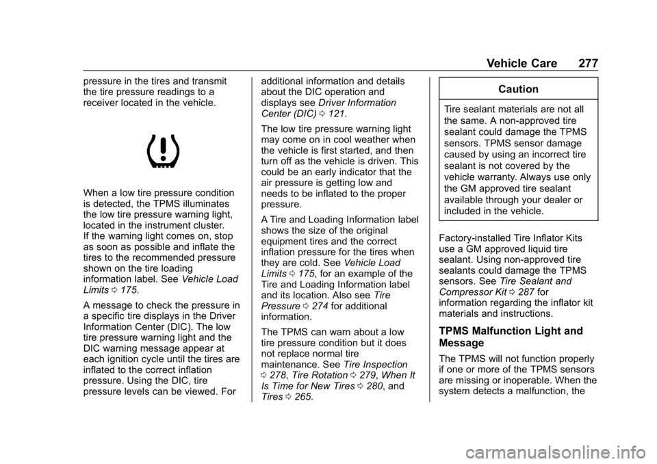 CHEVROLET CORVETTE GRAND SPORT 2019 Owners Manual Chevrolet Corvette Owner Manual (GMNA-Localizing-U.S./Canada/Mexico-
12032182) - 2019 - crc - 5/8/18
Vehicle Care 277
pressure in the tires and transmit
the tire pressure readings to a
receiver locate CHEVROLET CORVETTE GRAND SPORT 2019 Owners Manual Chevrolet Corvette Owner Manual (GMNA-Localizing-U.S./Canada/Mexico-
12032182) - 2019 - crc - 5/8/18
Vehicle Care 277
pressure in the tires and transmit
the tire pressure readings to a
receiver locate