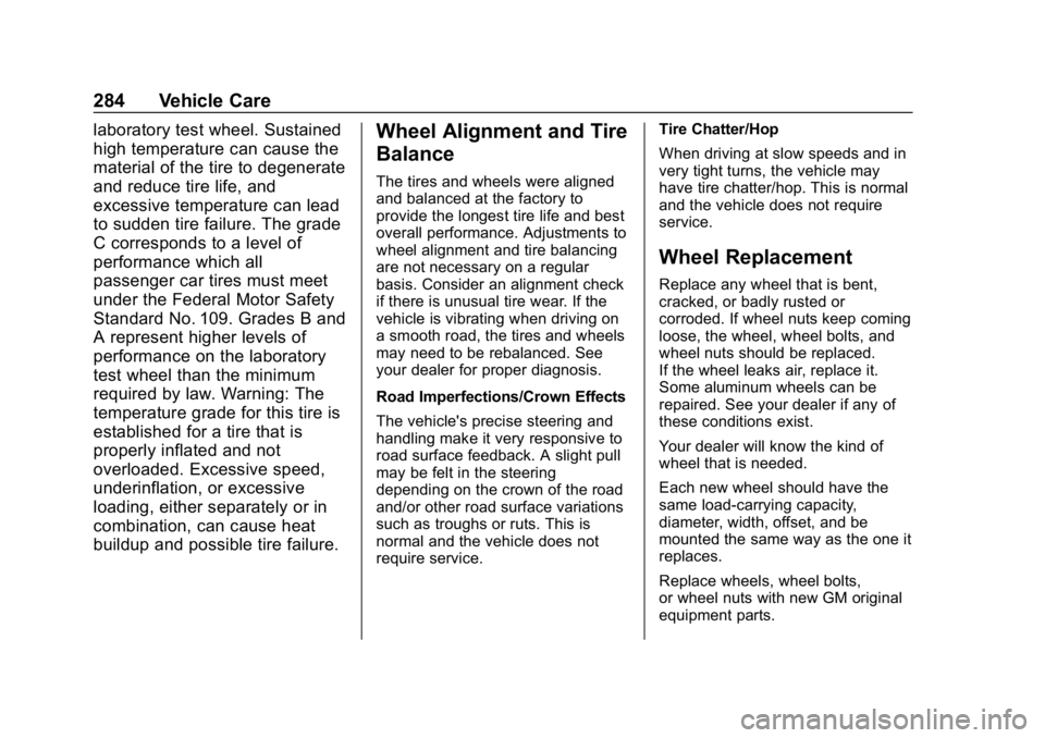 CHEVROLET CORVETTE GRAND SPORT 2019 Owners Manual Chevrolet Corvette Owner Manual (GMNA-Localizing-U.S./Canada/Mexico-
12032182) - 2019 - crc - 5/8/18
284 Vehicle Care
laboratory test wheel. Sustained
high temperature can cause the
material of the ti CHEVROLET CORVETTE GRAND SPORT 2019 Owners Manual Chevrolet Corvette Owner Manual (GMNA-Localizing-U.S./Canada/Mexico-
12032182) - 2019 - crc - 5/8/18
284 Vehicle Care
laboratory test wheel. Sustained
high temperature can cause the
material of the ti