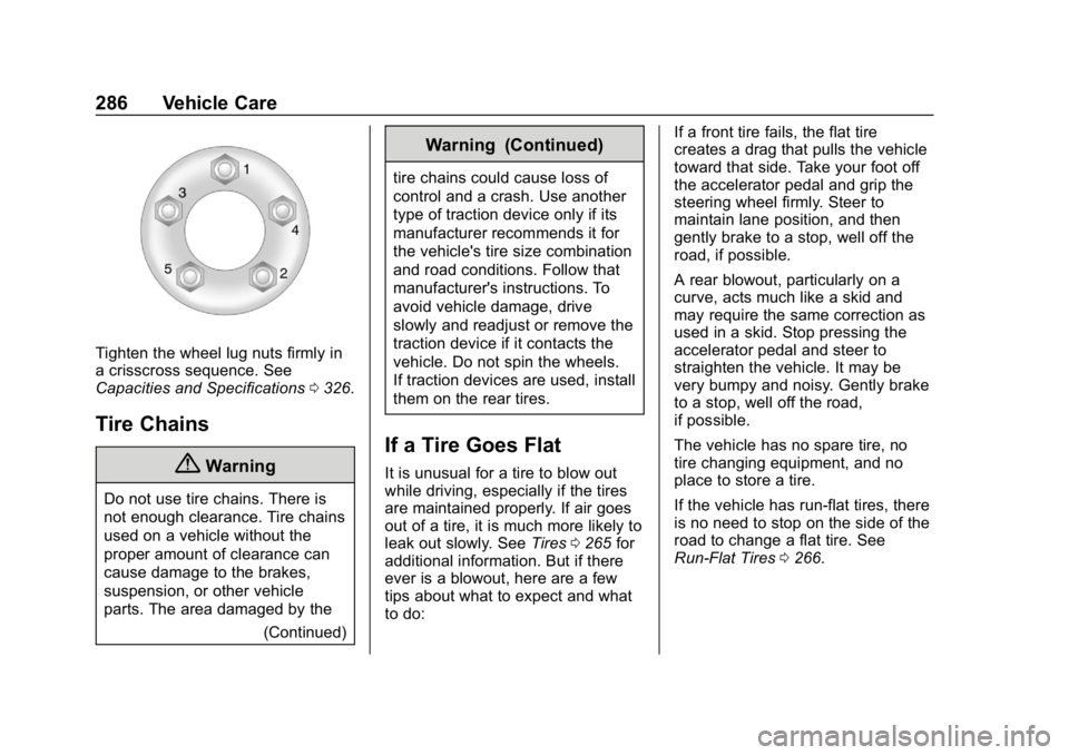 CHEVROLET CORVETTE GRAND SPORT 2019 Owners Manual Chevrolet Corvette Owner Manual (GMNA-Localizing-U.S./Canada/Mexico-
12032182) - 2019 - crc - 5/8/18
286 Vehicle Care
Tighten the wheel lug nuts firmly in
a crisscross sequence. See
Capacities and Spe CHEVROLET CORVETTE GRAND SPORT 2019 Owners Manual Chevrolet Corvette Owner Manual (GMNA-Localizing-U.S./Canada/Mexico-
12032182) - 2019 - crc - 5/8/18
286 Vehicle Care
Tighten the wheel lug nuts firmly in
a crisscross sequence. See
Capacities and Spe