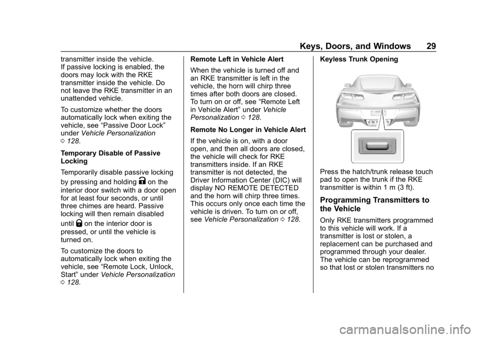 CHEVROLET CORVETTE GRAND SPORT 2019 Owners Manual Chevrolet Corvette Owner Manual (GMNA-Localizing-U.S./Canada/Mexico-
12032182) - 2019 - crc - 5/8/18
Keys, Doors, and Windows 29
transmitter inside the vehicle.
If passive locking is enabled, the
door CHEVROLET CORVETTE GRAND SPORT 2019 Owners Manual Chevrolet Corvette Owner Manual (GMNA-Localizing-U.S./Canada/Mexico-
12032182) - 2019 - crc - 5/8/18
Keys, Doors, and Windows 29
transmitter inside the vehicle.
If passive locking is enabled, the
door
