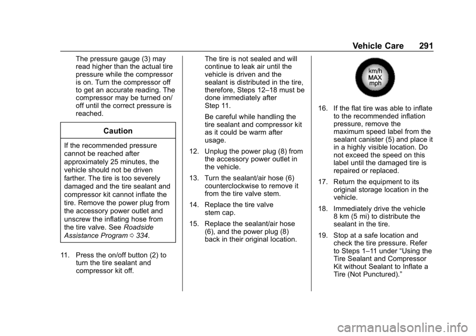 CHEVROLET CORVETTE GRAND SPORT 2019 Owners Manual Chevrolet Corvette Owner Manual (GMNA-Localizing-U.S./Canada/Mexico-
12032182) - 2019 - crc - 5/8/18
Vehicle Care 291
The pressure gauge (3) may
read higher than the actual tire
pressure while the com CHEVROLET CORVETTE GRAND SPORT 2019 Owners Manual Chevrolet Corvette Owner Manual (GMNA-Localizing-U.S./Canada/Mexico-
12032182) - 2019 - crc - 5/8/18
Vehicle Care 291
The pressure gauge (3) may
read higher than the actual tire
pressure while the com