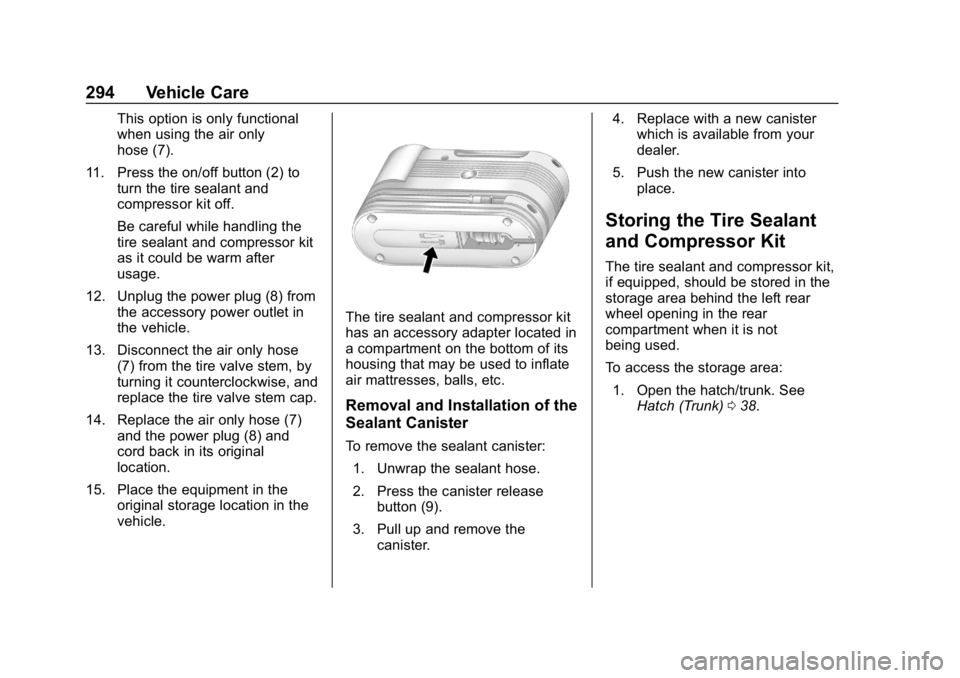 CHEVROLET CORVETTE GRAND SPORT 2019 Owners Manual Chevrolet Corvette Owner Manual (GMNA-Localizing-U.S./Canada/Mexico-
12032182) - 2019 - crc - 5/8/18
294 Vehicle Care
This option is only functional
when using the air only
hose (7).
11. Press the on/ CHEVROLET CORVETTE GRAND SPORT 2019 Owners Manual Chevrolet Corvette Owner Manual (GMNA-Localizing-U.S./Canada/Mexico-
12032182) - 2019 - crc - 5/8/18
294 Vehicle Care
This option is only functional
when using the air only
hose (7).
11. Press the on/