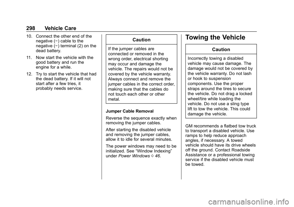 CHEVROLET CORVETTE GRAND SPORT 2019 Owners Manual Chevrolet Corvette Owner Manual (GMNA-Localizing-U.S./Canada/Mexico-
12032182) - 2019 - crc - 5/8/18
298 Vehicle Care
10. Connect the other end of thenegative (−) cable to the
negative (−) termina CHEVROLET CORVETTE GRAND SPORT 2019 Owners Manual Chevrolet Corvette Owner Manual (GMNA-Localizing-U.S./Canada/Mexico-
12032182) - 2019 - crc - 5/8/18
298 Vehicle Care
10. Connect the other end of thenegative (−) cable to the
negative (−) termina