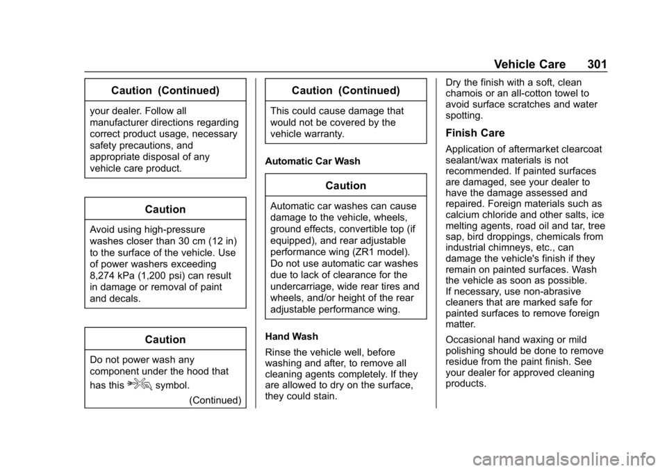 CHEVROLET CORVETTE GRAND SPORT 2019 Owners Manual Chevrolet Corvette Owner Manual (GMNA-Localizing-U.S./Canada/Mexico-
12032182) - 2019 - crc - 5/8/18
Vehicle Care 301
Caution (Continued)
your dealer. Follow all
manufacturer directions regarding
corr CHEVROLET CORVETTE GRAND SPORT 2019 Owners Manual Chevrolet Corvette Owner Manual (GMNA-Localizing-U.S./Canada/Mexico-
12032182) - 2019 - crc - 5/8/18
Vehicle Care 301
Caution (Continued)
your dealer. Follow all
manufacturer directions regarding
corr