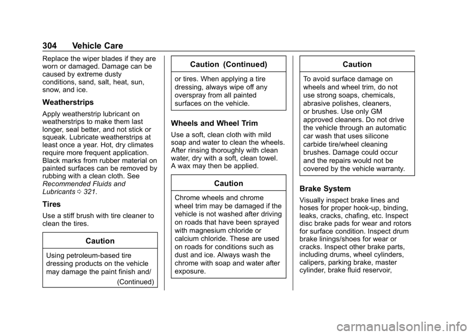 CHEVROLET CORVETTE GRAND SPORT 2019 Owners Manual Chevrolet Corvette Owner Manual (GMNA-Localizing-U.S./Canada/Mexico-
12032182) - 2019 - crc - 5/8/18
304 Vehicle Care
Replace the wiper blades if they are
worn or damaged. Damage can be
caused by extr CHEVROLET CORVETTE GRAND SPORT 2019 Owners Manual Chevrolet Corvette Owner Manual (GMNA-Localizing-U.S./Canada/Mexico-
12032182) - 2019 - crc - 5/8/18
304 Vehicle Care
Replace the wiper blades if they are
worn or damaged. Damage can be
caused by extr
