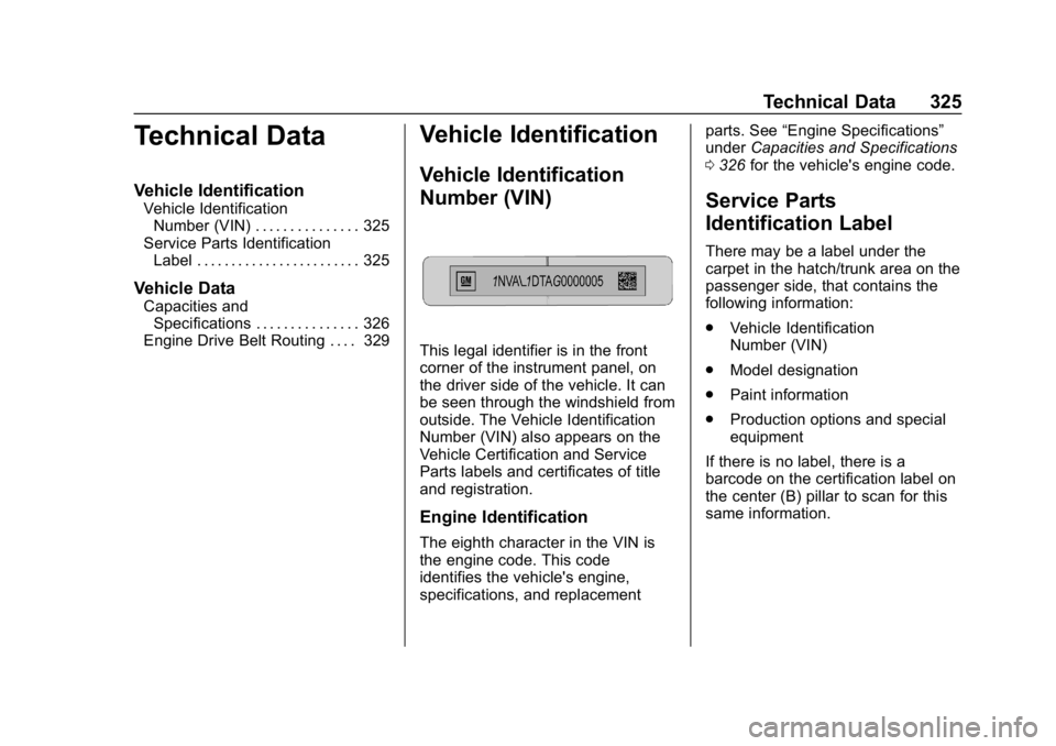 CHEVROLET CORVETTE GRAND SPORT 2019  Owners Manual Chevrolet Corvette Owner Manual (GMNA-Localizing-U.S./Canada/Mexico-
12032182) - 2019 - crc - 5/8/18
Technical Data 325
Technical Data
Vehicle Identification
Vehicle IdentificationNumber (VIN) . . . .