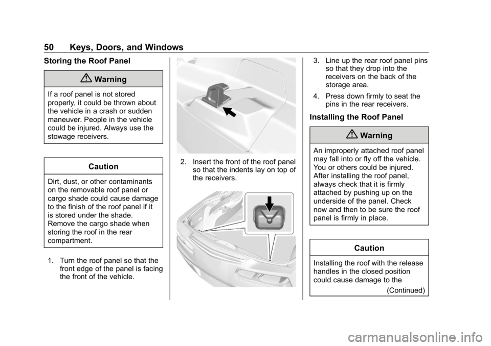 CHEVROLET CORVETTE GRAND SPORT 2019 Workshop Manual Chevrolet Corvette Owner Manual (GMNA-Localizing-U.S./Canada/Mexico-
12032182) - 2019 - crc - 5/8/18
50 Keys, Doors, and Windows
Storing the Roof Panel
{Warning
If a roof panel is not stored
properly, CHEVROLET CORVETTE GRAND SPORT 2019 Workshop Manual Chevrolet Corvette Owner Manual (GMNA-Localizing-U.S./Canada/Mexico-
12032182) - 2019 - crc - 5/8/18
50 Keys, Doors, and Windows
Storing the Roof Panel
{Warning
If a roof panel is not stored
properly,