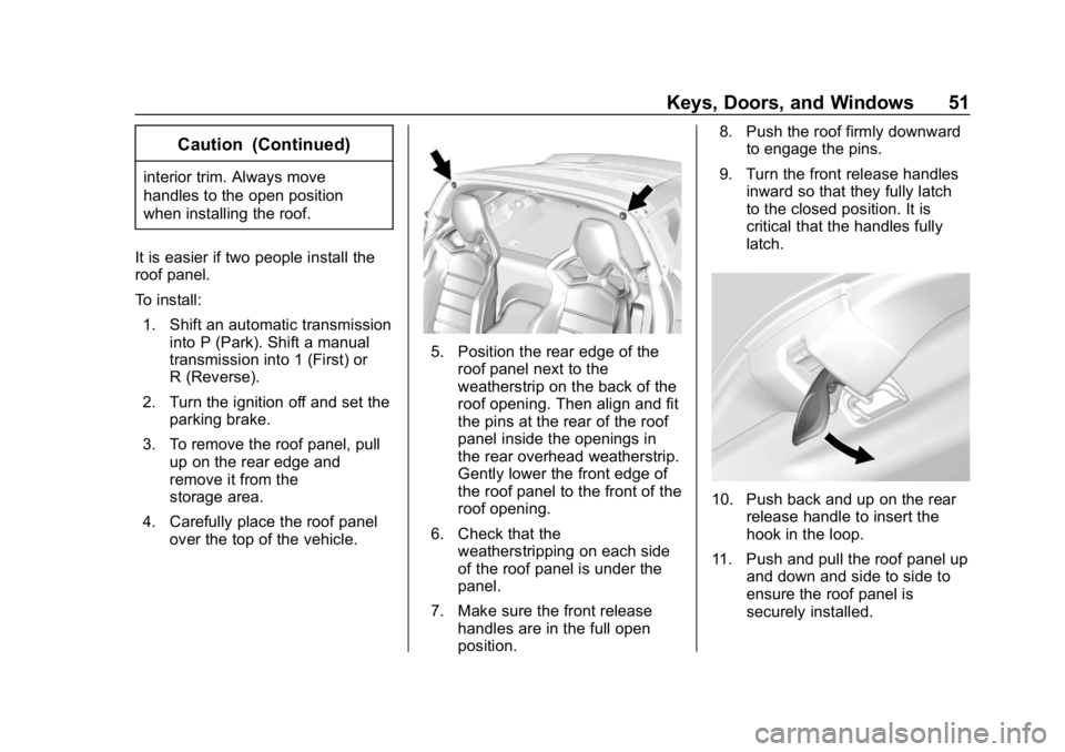 CHEVROLET CORVETTE GRAND SPORT 2019 Workshop Manual Chevrolet Corvette Owner Manual (GMNA-Localizing-U.S./Canada/Mexico-
12032182) - 2019 - crc - 5/8/18
Keys, Doors, and Windows 51
Caution (Continued)
interior trim. Always move
handles to the open posi CHEVROLET CORVETTE GRAND SPORT 2019 Workshop Manual Chevrolet Corvette Owner Manual (GMNA-Localizing-U.S./Canada/Mexico-
12032182) - 2019 - crc - 5/8/18
Keys, Doors, and Windows 51
Caution (Continued)
interior trim. Always move
handles to the open posi
