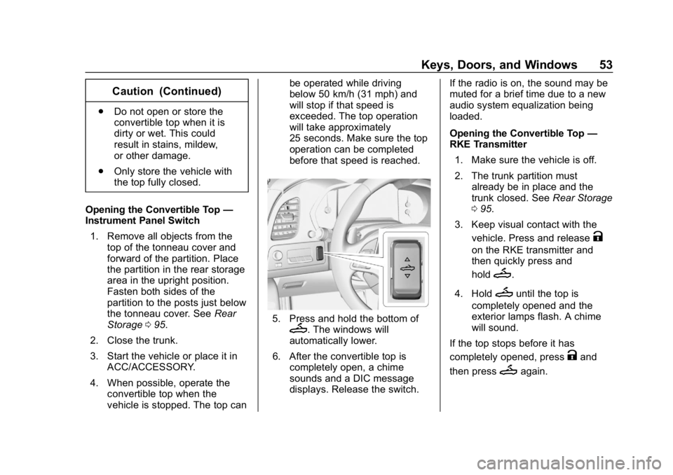 CHEVROLET CORVETTE GRAND SPORT 2019  Owners Manual Chevrolet Corvette Owner Manual (GMNA-Localizing-U.S./Canada/Mexico-
12032182) - 2019 - crc - 5/8/18
Keys, Doors, and Windows 53
Caution (Continued)
.Do not open or store the
convertible top when it i