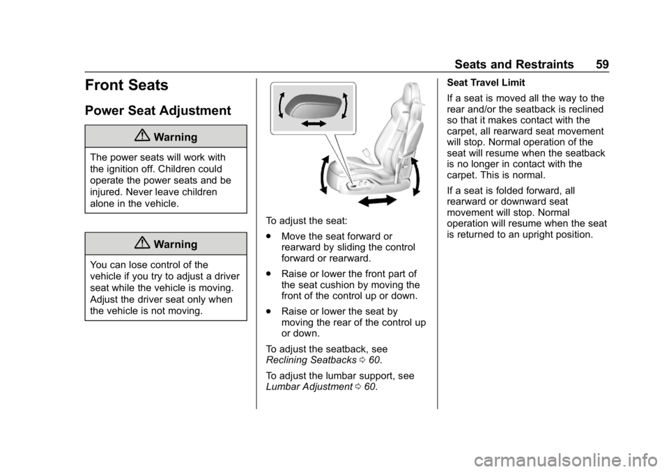 CHEVROLET CORVETTE GRAND SPORT 2019  Owners Manual Chevrolet Corvette Owner Manual (GMNA-Localizing-U.S./Canada/Mexico-
12032182) - 2019 - crc - 5/8/18
Seats and Restraints 59
Front Seats
Power Seat Adjustment
{Warning
The power seats will work with
t
