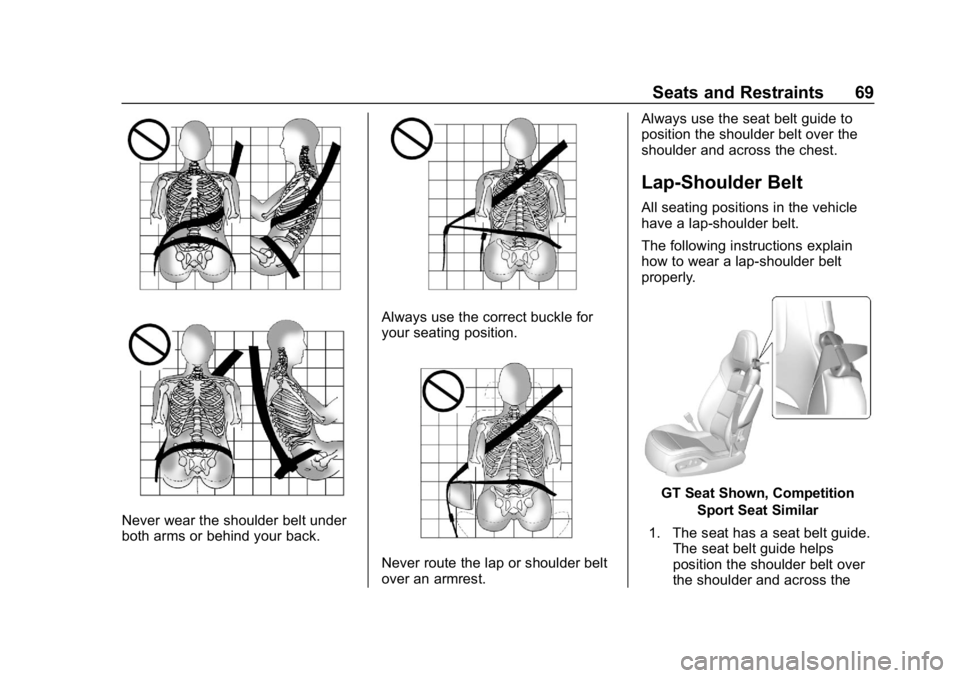 CHEVROLET CORVETTE GRAND SPORT 2019 Repair Manual Chevrolet Corvette Owner Manual (GMNA-Localizing-U.S./Canada/Mexico-
12032182) - 2019 - crc - 5/8/18
Seats and Restraints 69
Never wear the shoulder belt under
both arms or behind your back.
Always us CHEVROLET CORVETTE GRAND SPORT 2019 Repair Manual Chevrolet Corvette Owner Manual (GMNA-Localizing-U.S./Canada/Mexico-
12032182) - 2019 - crc - 5/8/18
Seats and Restraints 69
Never wear the shoulder belt under
both arms or behind your back.
Always us