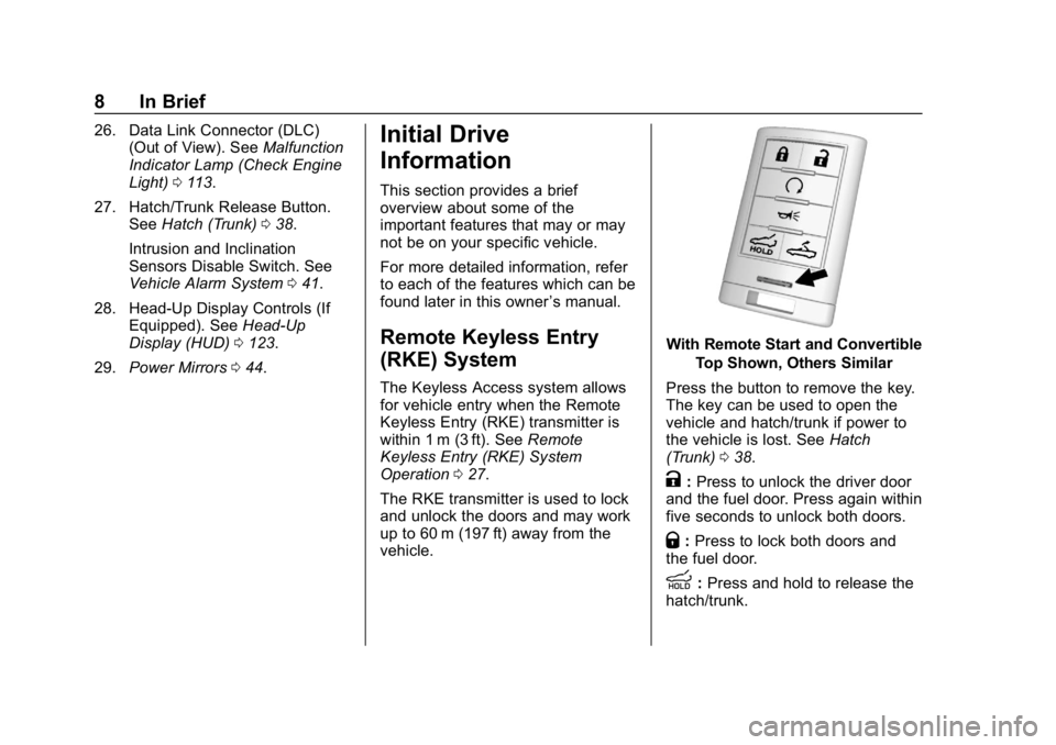CHEVROLET CORVETTE GRAND SPORT 2019 Owners Manual Chevrolet Corvette Owner Manual (GMNA-Localizing-U.S./Canada/Mexico-
12032182) - 2019 - crc - 5/8/18
8 In Brief
26. Data Link Connector (DLC)(Out of View). See Malfunction
Indicator Lamp (Check Engine CHEVROLET CORVETTE GRAND SPORT 2019 Owners Manual Chevrolet Corvette Owner Manual (GMNA-Localizing-U.S./Canada/Mexico-
12032182) - 2019 - crc - 5/8/18
8 In Brief
26. Data Link Connector (DLC)(Out of View). See Malfunction
Indicator Lamp (Check Engine