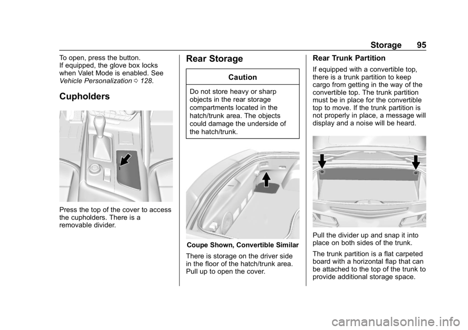 CHEVROLET CORVETTE GRAND SPORT 2019 Owners Manual Chevrolet Corvette Owner Manual (GMNA-Localizing-U.S./Canada/Mexico-
12032182) - 2019 - crc - 5/8/18
Storage 95
To open, press the button.
If equipped, the glove box locks
when Valet Mode is enabled. CHEVROLET CORVETTE GRAND SPORT 2019 Owners Manual Chevrolet Corvette Owner Manual (GMNA-Localizing-U.S./Canada/Mexico-
12032182) - 2019 - crc - 5/8/18
Storage 95
To open, press the button.
If equipped, the glove box locks
when Valet Mode is enabled.