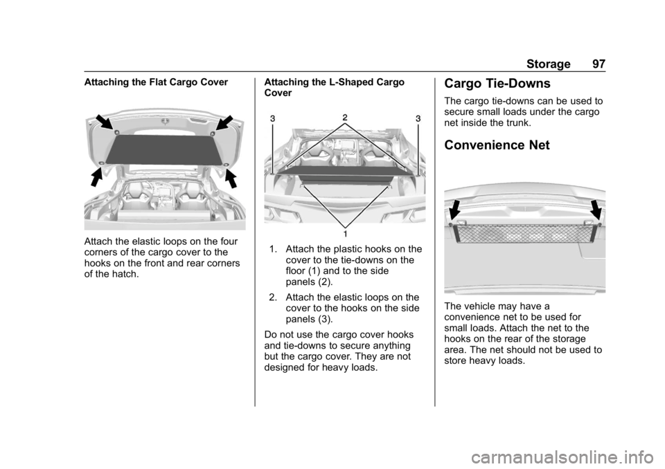 CHEVROLET CORVETTE GRAND SPORT 2019 Owners Manual Chevrolet Corvette Owner Manual (GMNA-Localizing-U.S./Canada/Mexico-
12032182) - 2019 - crc - 5/8/18
Storage 97
Attaching the Flat Cargo Cover
Attach the elastic loops on the four
corners of the cargo CHEVROLET CORVETTE GRAND SPORT 2019 Owners Manual Chevrolet Corvette Owner Manual (GMNA-Localizing-U.S./Canada/Mexico-
12032182) - 2019 - crc - 5/8/18
Storage 97
Attaching the Flat Cargo Cover
Attach the elastic loops on the four
corners of the cargo