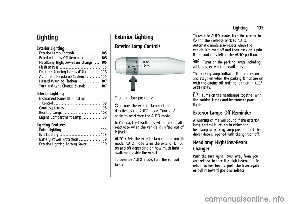 CHEVROLET CORVETTE 2022 Owners Manual Chevrolet Corvette Owner Manual (GMNA-Localizing-U.S./Canada/Mexico-
15342622) - 2022 - CRC - 5/4/21
Lighting 105
Lighting
Exterior Lighting
Exterior Lamp Controls . . . . . . . . . . . . . . . . 105
CHEVROLET CORVETTE 2022 Owners Manual Chevrolet Corvette Owner Manual (GMNA-Localizing-U.S./Canada/Mexico-
15342622) - 2022 - CRC - 5/4/21
Lighting 105
Lighting
Exterior Lighting
Exterior Lamp Controls . . . . . . . . . . . . . . . . 105