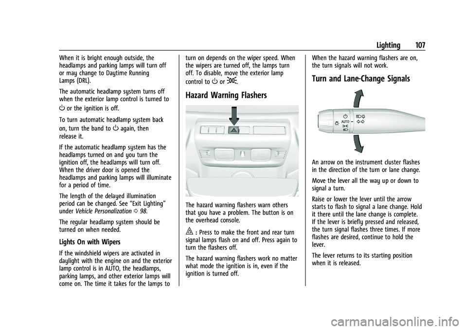 CHEVROLET CORVETTE 2022  Owners Manual Chevrolet Corvette Owner Manual (GMNA-Localizing-U.S./Canada/Mexico-
15342622) - 2022 - CRC - 5/4/21
Lighting 107
When it is bright enough outside, the
headlamps and parking lamps will turn off
or may