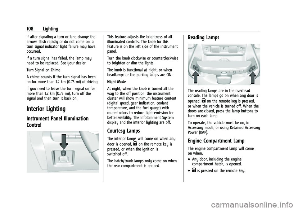CHEVROLET CORVETTE 2022 Owners Manual Chevrolet Corvette Owner Manual (GMNA-Localizing-U.S./Canada/Mexico-
15342622) - 2022 - CRC - 5/4/21
108 Lighting
If after signaling a turn or lane change the
arrows flash rapidly or do not come on, a CHEVROLET CORVETTE 2022 Owners Manual Chevrolet Corvette Owner Manual (GMNA-Localizing-U.S./Canada/Mexico-
15342622) - 2022 - CRC - 5/4/21
108 Lighting
If after signaling a turn or lane change the
arrows flash rapidly or do not come on, a