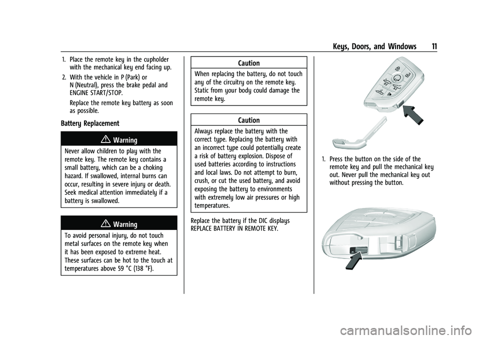 CHEVROLET CORVETTE 2022 User Guide Chevrolet Corvette Owner Manual (GMNA-Localizing-U.S./Canada/Mexico-
15342622) - 2022 - CRC - 5/4/21
Keys, Doors, and Windows 11
1. Place the remote key in the cupholderwith the mechanical key end fac