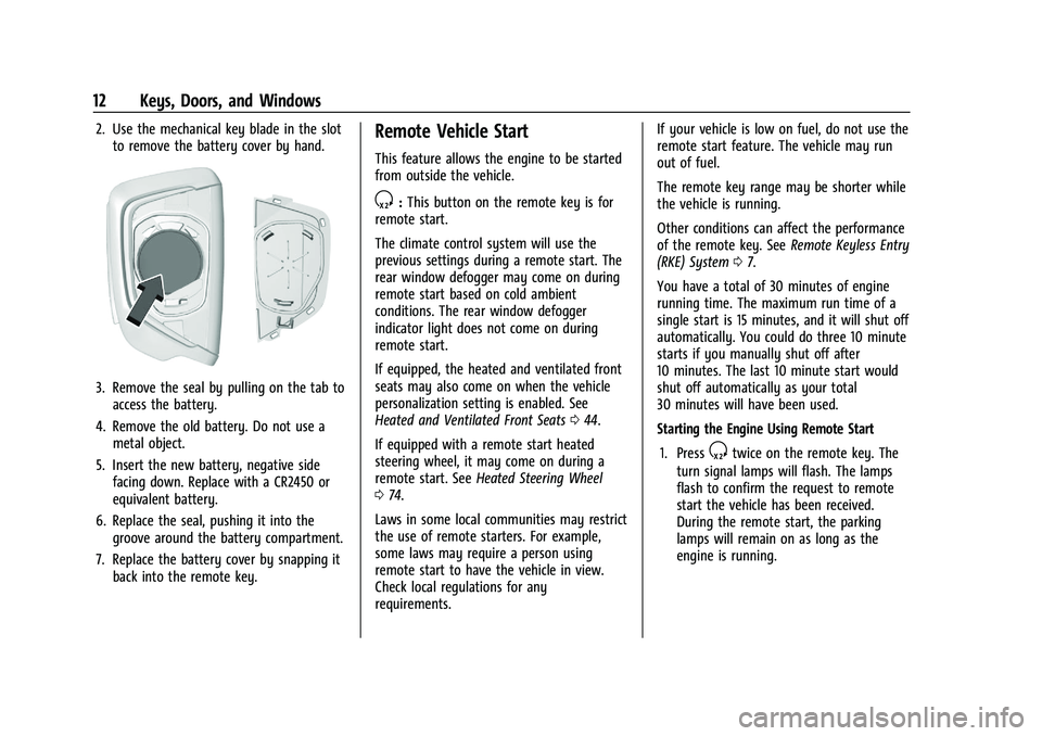 CHEVROLET CORVETTE 2022 User Guide Chevrolet Corvette Owner Manual (GMNA-Localizing-U.S./Canada/Mexico-
15342622) - 2022 - CRC - 5/4/21
12 Keys, Doors, and Windows
2. Use the mechanical key blade in the slotto remove the battery cover 