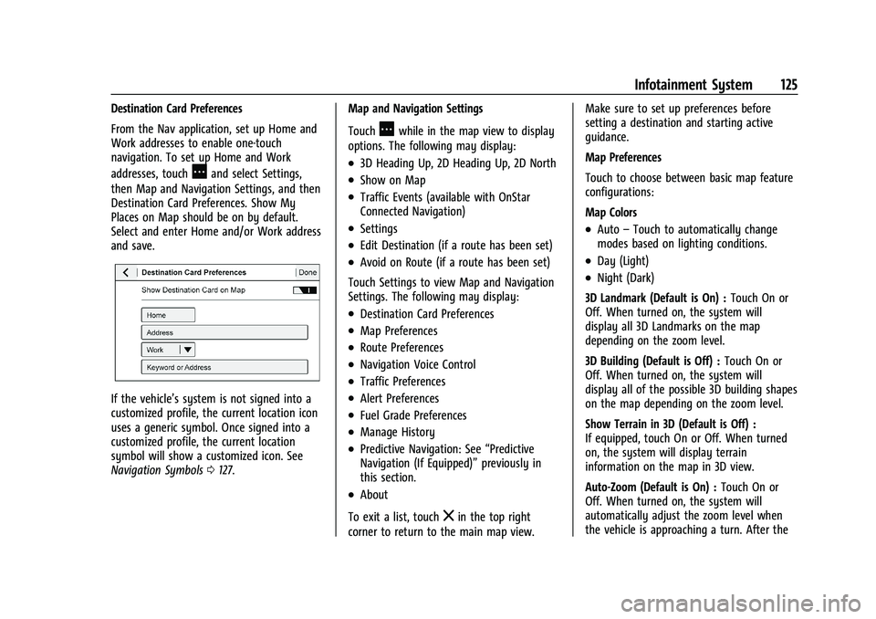 CHEVROLET CORVETTE 2022  Owners Manual Chevrolet Corvette Owner Manual (GMNA-Localizing-U.S./Canada/Mexico-
15342622) - 2022 - CRC - 5/4/21
Infotainment System 125
Destination Card Preferences
From the Nav application, set up Home and
Work