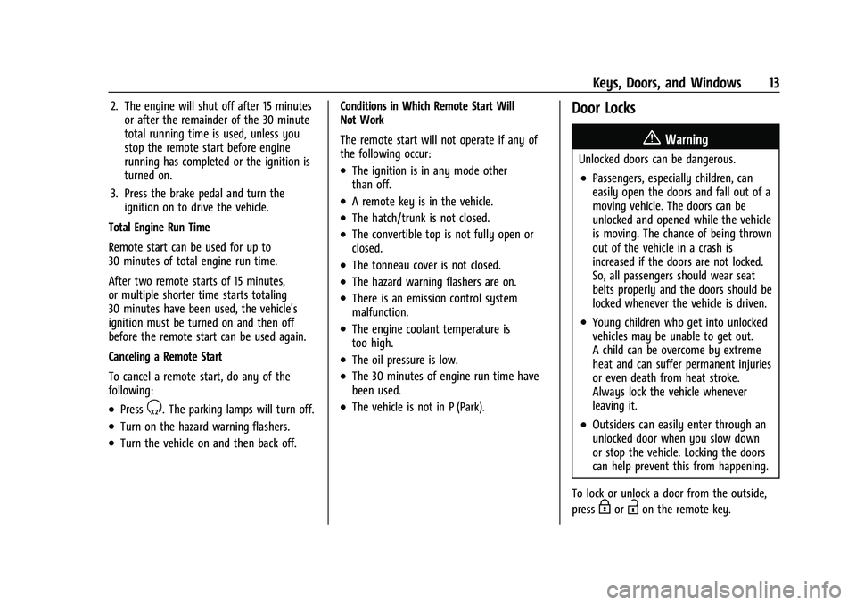 CHEVROLET CORVETTE 2022 User Guide Chevrolet Corvette Owner Manual (GMNA-Localizing-U.S./Canada/Mexico-
15342622) - 2022 - CRC - 5/4/21
Keys, Doors, and Windows 13
2. The engine will shut off after 15 minutesor after the remainder of t