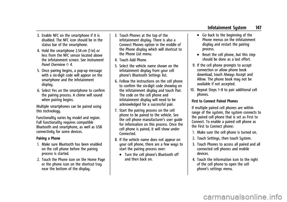 CHEVROLET CORVETTE 2022  Owners Manual Chevrolet Corvette Owner Manual (GMNA-Localizing-U.S./Canada/Mexico-
15342622) - 2022 - CRC - 5/4/21
Infotainment System 147
3. Enable NFC on the smartphone if it isdisabled. The NFC icon should be in