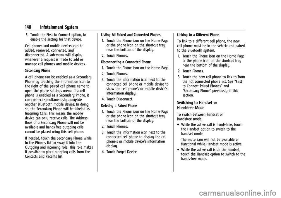 CHEVROLET CORVETTE 2022  Owners Manual Chevrolet Corvette Owner Manual (GMNA-Localizing-U.S./Canada/Mexico-
15342622) - 2022 - CRC - 5/4/21
148 Infotainment System
5. Touch the First to Connect option, toenable the setting for that device.