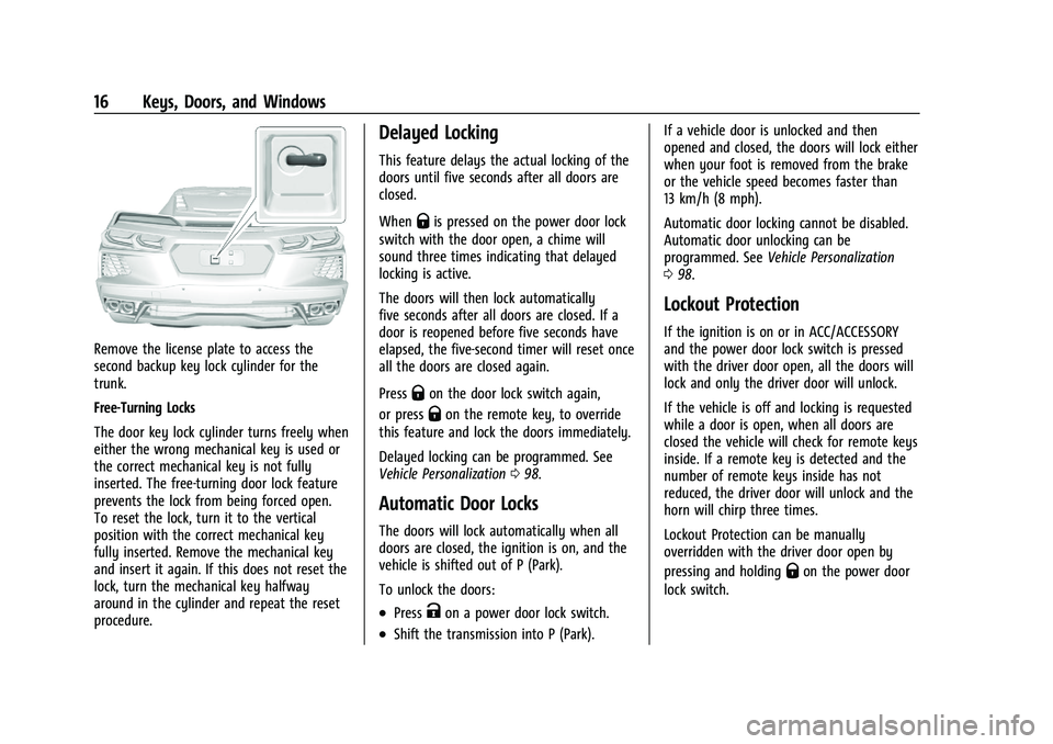 CHEVROLET CORVETTE 2022 User Guide Chevrolet Corvette Owner Manual (GMNA-Localizing-U.S./Canada/Mexico-
15342622) - 2022 - CRC - 5/4/21
16 Keys, Doors, and Windows
Remove the license plate to access the
second backup key lock cylinder 