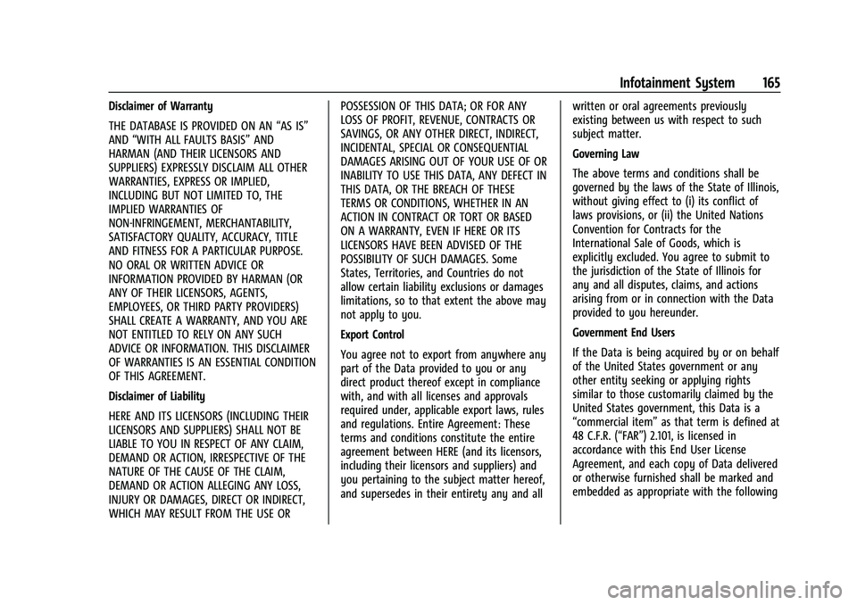 CHEVROLET CORVETTE 2022 Owners Manual Chevrolet Corvette Owner Manual (GMNA-Localizing-U.S./Canada/Mexico-
15342622) - 2022 - CRC - 5/4/21
Infotainment System 165
Disclaimer of Warranty
THE DATABASE IS PROVIDED ON AN“AS IS”
AND “WIT CHEVROLET CORVETTE 2022 Owners Manual Chevrolet Corvette Owner Manual (GMNA-Localizing-U.S./Canada/Mexico-
15342622) - 2022 - CRC - 5/4/21
Infotainment System 165
Disclaimer of Warranty
THE DATABASE IS PROVIDED ON AN“AS IS”
AND “WIT
